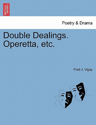 Carte Double Dealings. Operetta, Etc. Fred J Vigay