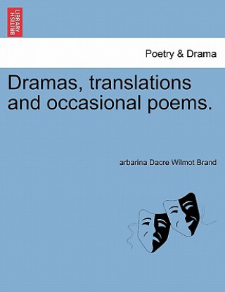 Könyv Dramas, Translations and Occasional Poems. Volume II Arbarina Dacre Wilmot Brand