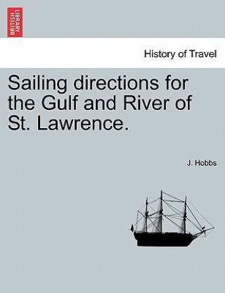 Carte Sailing Directions for the Gulf and River of St. Lawrence. J Hobbs