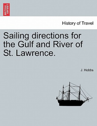 Kniha Sailing Directions for the Gulf and River of St. Lawrence. J Hobbs