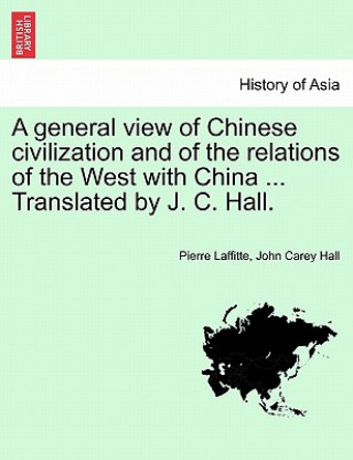 Carte A general view of Chinese civilization and of the relations of the West with China ... Translated by J. C. Hall. John Carey Hall