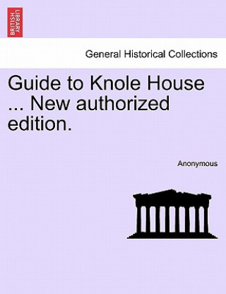 Книга Guide to Knole House ... New Authorized Edition. Anonymous