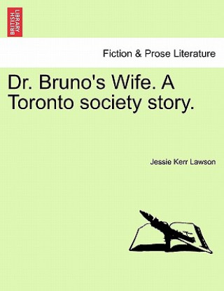 Kniha Dr. Bruno's Wife. a Toronto Society Story. Jessie Kerr Lawson