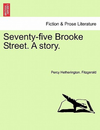 Carte Seventy-Five Brooke Street. a Story. Percy Hetherington Fitzgerald