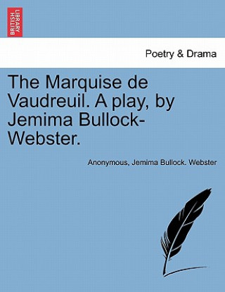 Carte Marquise de Vaudreuil. a Play, by Jemima Bullock-Webster. Jemima Bullock Webster
