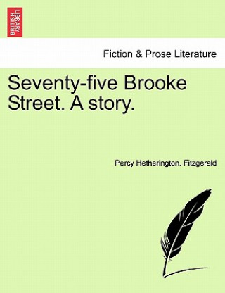 Kniha Seventy-Five Brooke Street. a Story. Percy Hetherington Fitzgerald