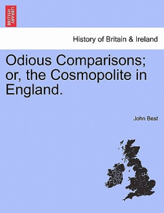 Kniha Odious Comparisons; Or, the Cosmopolite in England. John Best