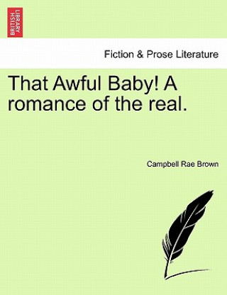 Kniha That Awful Baby! a Romance of the Real. Campbell Rae Brown