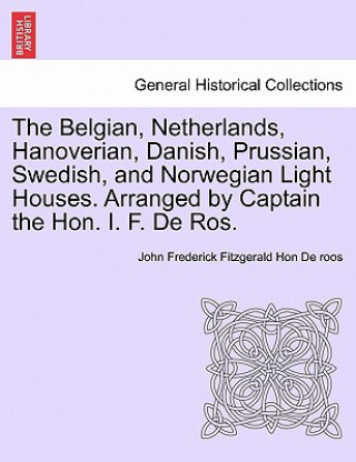 Carte Belgian, Netherlands, Hanoverian, Danish, Prussian, Swedish, and Norwegian Light Houses. Arranged by Captain the Hon. I. F. de Ros. John Frederick Fitzgerald Hon De Roos