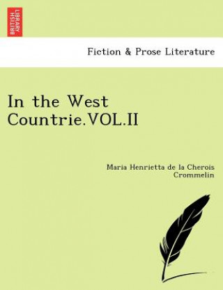Kniha In the West Countrie.Vol.II Maria Henrietta De La Cherois Crommelin