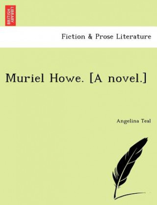 Könyv Muriel Howe. [A Novel.] Angelina Teal