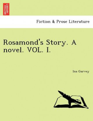 Knjiga Rosamond's Story. a Novel. Vol. I. Ina Garvey