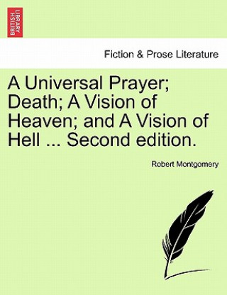 Kniha Universal Prayer; Death; A Vision of Heaven; And a Vision of Hell ... Second Edition. Montgomery