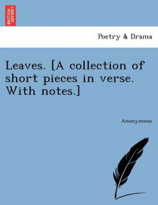 Carte Leaves. [A Collection of Short Pieces in Verse. with Notes.] Anonymous
