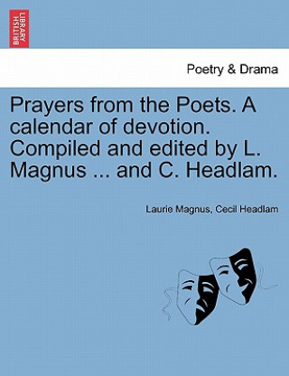 Kniha Prayers from the Poets. a Calendar of Devotion. Compiled and Edited by L. Magnus ... and C. Headlam. Cecil Headlam