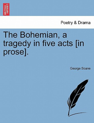 Książka Bohemian, a Tragedy in Five Acts [In Prose]. George Soane