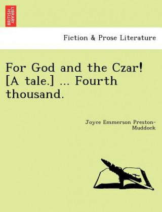 Kniha For God and the Czar! [A Tale.] ... Fourth Thousand. Joyce Emmerson Preston-Muddock