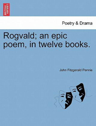 Kniha Rogvald; An Epic Poem, in Twelve Books. John Fitzgerald Pennie