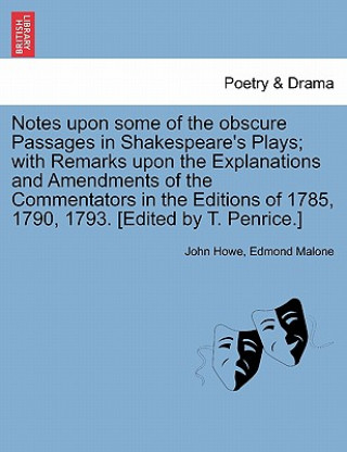 Kniha Notes Upon Some of the Obscure Passages in Shakespeare's Plays; With Remarks Upon the Explanations and Amendments of the Commentators in the Editions John Howe