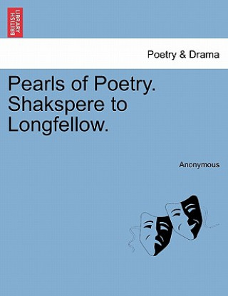 Kniha Pearls of Poetry. Shakspere to Longfellow. Anonymous