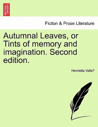 Kniha Autumnal Leaves, or Tints of Memory and Imagination. Second Edition. Henrietta Valle