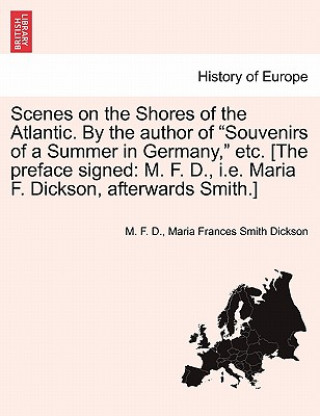 Buch Scenes on the Shores of the Atlantic. by the Author of "Souvenirs of a Summer in Germany," Etc. [The Preface Signed Maria Frances Smith Dickson