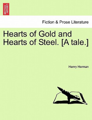 Carte Hearts of Gold and Hearts of Steel. [A Tale.] Henry Herman