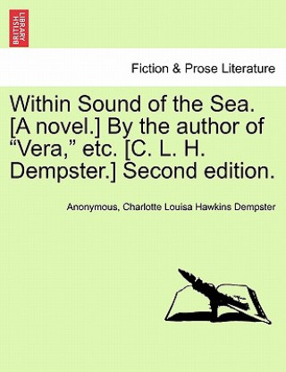 Книга Within Sound of the Sea. [A Novel.] by the Author of "Vera," Etc. [C. L. H. Dempster.] Second Edition. Charlotte Louisa Hawkins Dempster