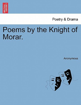 Książka Poems by the Knight of Morar. Anonymous