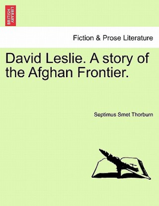 Carte David Leslie. a Story of the Afghan Frontier. Septimus Smet Thorburn
