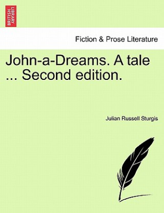 Livre John-A-Dreams. a Tale ... Second Edition. Julian Russell Sturgis