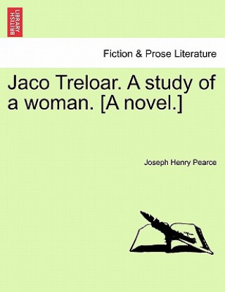 Kniha Jaco Treloar. a Study of a Woman. [A Novel.] Joseph Henry Pearce