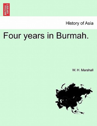 Livre Four Years in Burmah. Vol. II. W H Marshall