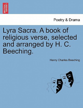 Kniha Lyra Sacra. a Book of Religious Verse, Selected and Arranged by H. C. Beeching. Henry Charles Beeching