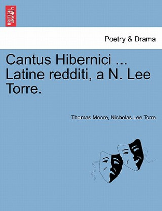 Kniha Cantus Hibernici ... Latine Redditi, A N. Lee Torre. Nicholas Lee Torre