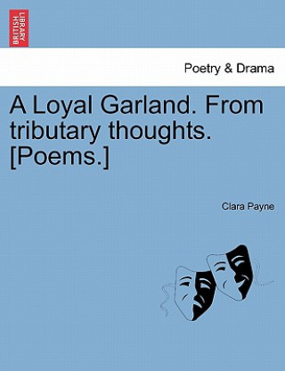 Könyv Loyal Garland. from Tributary Thoughts. [Poems.] Clara Payne
