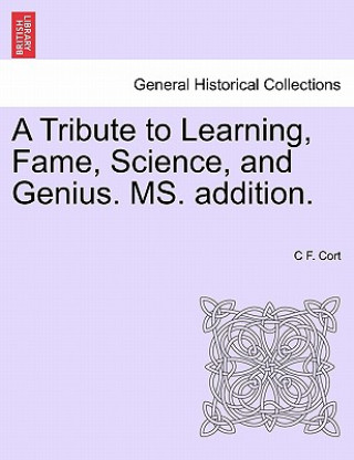 Carte Tribute to Learning, Fame, Science, and Genius. Ms. Addition. C F Cort