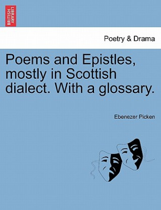 Livre Poems and Epistles, Mostly in Scottish Dialect. with a Glossary. Ebenezer Picken