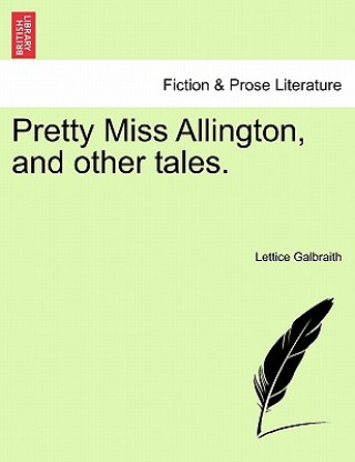 Kniha Pretty Miss Allington, and Other Tales. Lettice Galbraith