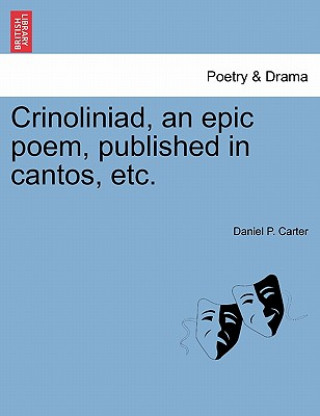 Kniha Crinoliniad, an Epic Poem, Published in Cantos, Etc. Daniel P Carter