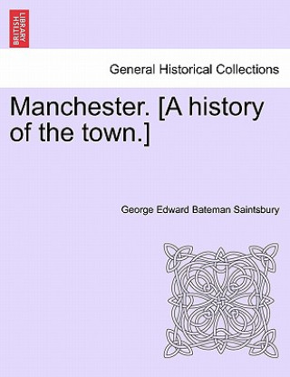 Kniha Manchester. [A History of the Town.] George Saintsbury