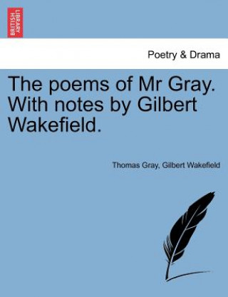 Книга Poems of MR Gray. with Notes by Gilbert Wakefield. Gilbert Wakefield