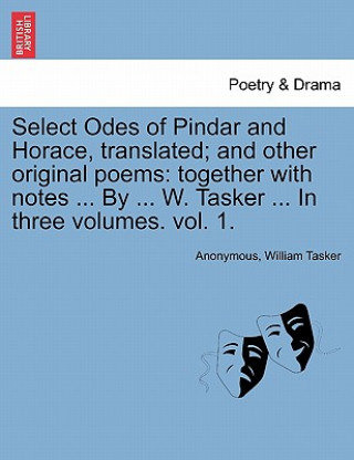 Książka Select Odes of Pindar and Horace, Translated; And Other Original Poems William Tasker