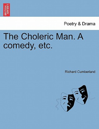 Kniha Choleric Man. a Comedy, Etc. Richard Cumberland