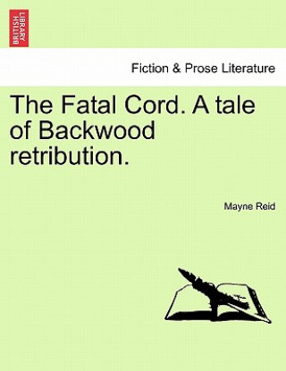 Libro Fatal Cord. a Tale of Backwood Retribution. Captain Mayne Reid