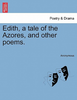 Carte Edith, a Tale of the Azores, and Other Poems. Anonymous