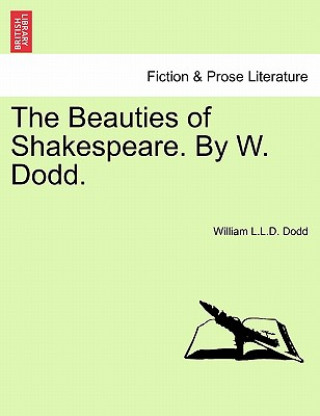 Könyv Beauties of Shakespeare. by W. Dodd. William L L D Dodd