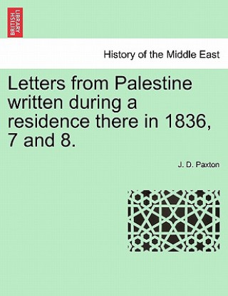 Livre Letters from Palestine Written During a Residence There in 1836, 7 and 8. J D Paxton