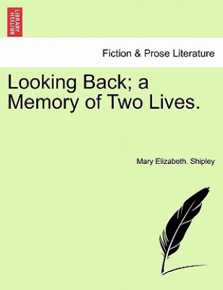 Carte Looking Back; A Memory of Two Lives. Mary Elizabeth Shipley