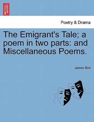 Kniha Emigrant's Tale; A Poem in Two Parts James Bird